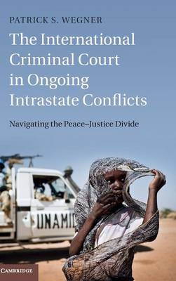 International Criminal Court in Ongoing Intrastate Conflicts -  Patrick S. Wegner