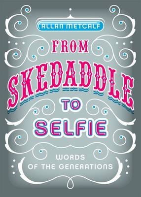 From Skedaddle to Selfie -  Allan Metcalf