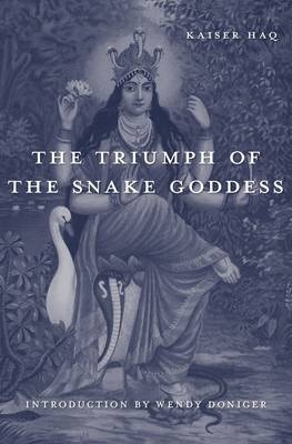 Triumph of the Snake Goddess -  Haq Kaiser Haq