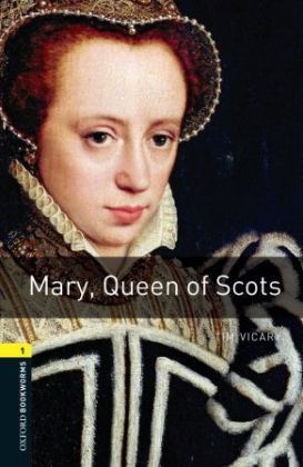 Mary Queen of Scots - With Audio Level 1 Oxford Bookworms Library -  Tim Vicary