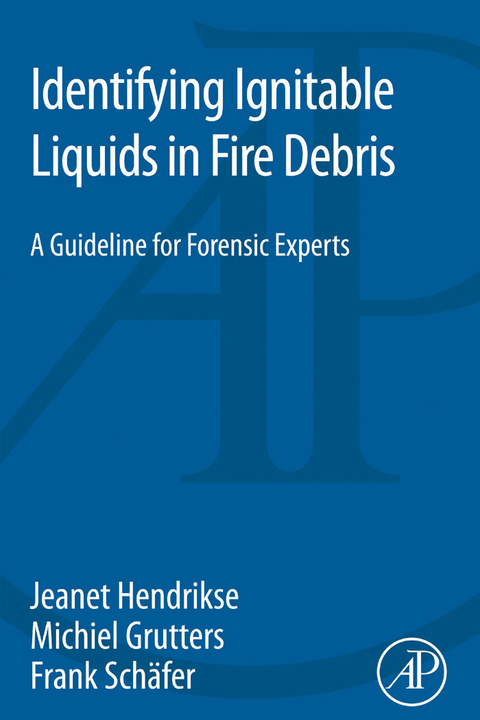 Identifying Ignitable Liquids in Fire Debris -  Michiel Grutters,  Jeanet Hendrikse,  Frank Schafer