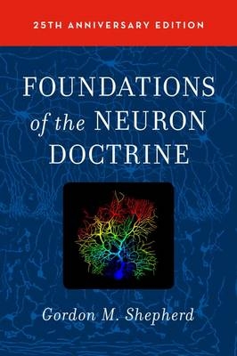 Foundations of the Neuron Doctrine -  Gordon M Shepherd