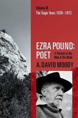 Ezra Pound: Poet -  A. David Moody