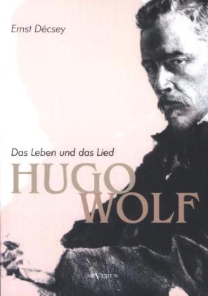 Hugo Wolf - Das Leben und das Lied. Biographie - Ernst Décsey