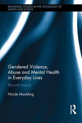 Gendered Violence, Abuse and Mental Health in Everyday Lives -  Nicole Moulding