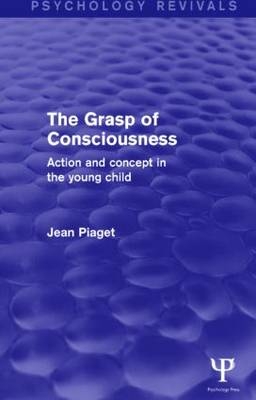 The Grasp of Consciousness (Psychology Revivals) -  JEAN PIAGET