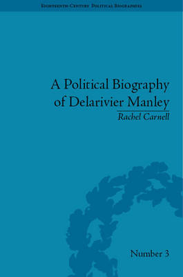 A Political Biography of Delarivier Manley -  Rachel Carnell