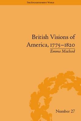 British Visions of America, 1775-1820 -  Emma Macleod