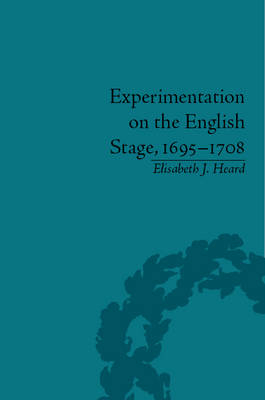 Experimentation on the English Stage, 1695-1708 -  Elisabeth J Heard