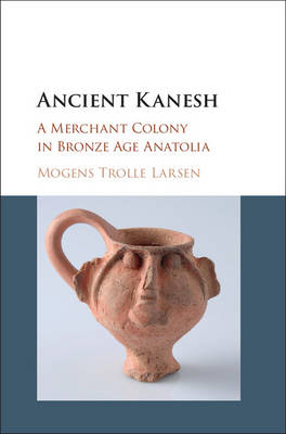 Ancient Kanesh -  Mogens Trolle Larsen