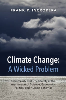 Climate Change: A Wicked Problem -  Frank P. Incropera