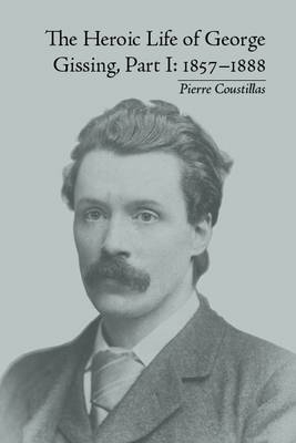 Heroic Life of George Gissing, Part I -  Pierre Coustillas