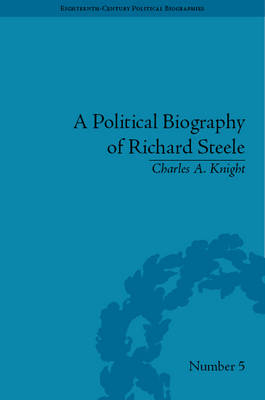A Political Biography of Richard Steele -  Charles A Knight