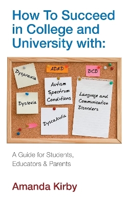 How to Succeed at College and University with Specific Learning Difficulties - Amanda Kirby