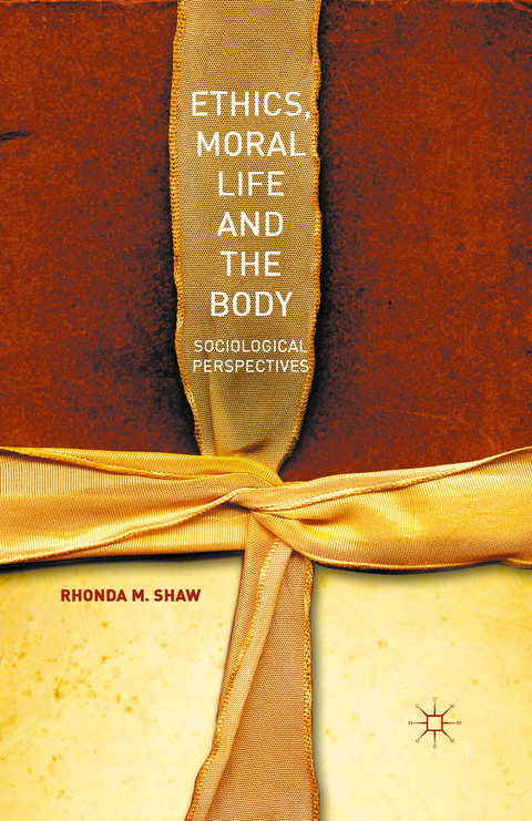 Ethics, Moral Life and the Body - Rhonda M. Shaw