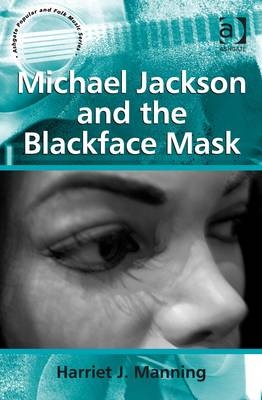 Michael Jackson and the Blackface Mask - Harriet J. Manning