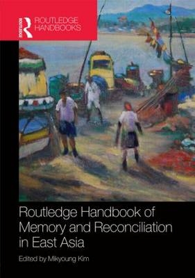 Routledge Handbook of Memory and Reconciliation in East Asia - 