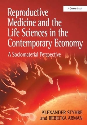 Reproductive Medicine and the Life Sciences in the Contemporary Economy - Alexander Styhre