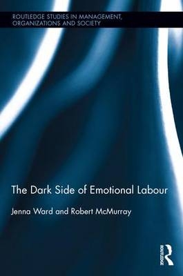 The Dark Side of Emotional Labour -  Robert McMurray,  Jenna Ward