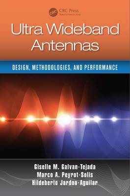 Ultra Wideband Antennas -  Hildeberto Jardon Aguilar,  Giselle M. Galvan-Tejada,  Marco Antonio Peyrot-Solis