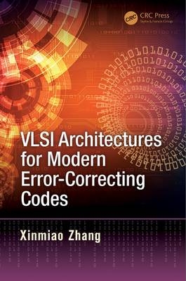 VLSI Architectures for Modern Error-Correcting Codes - Cleveland Xinmiao (Case Western Reserve University  Ohio  USA and SanDisk  Milpitas  California  USA) Zhang