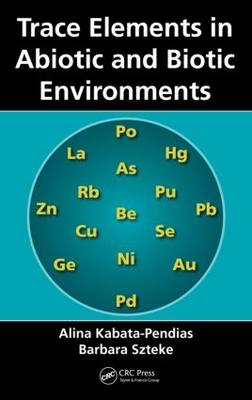Trace Elements in Abiotic and Biotic Environments -  Alina Kabata-Pendias,  Barbara Szteke