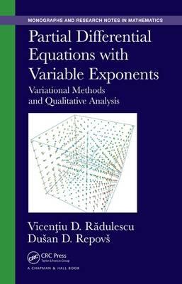 Partial Differential Equations with Variable Exponents -  Vicentiu D. Radulescu,  Dusan D. Repovs