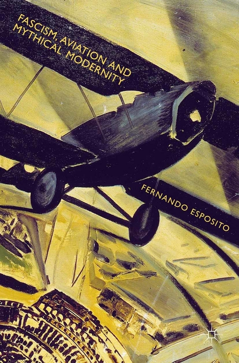 Fascism, Aviation and Mythical Modernity -  Fernando Esposito