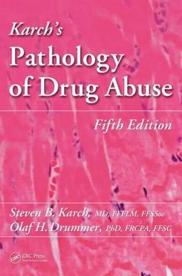 Karch''s Pathology of Drug Abuse -  Olaf Drummer,  D. Fintan Garavan, Steven B. (Private Consultant MD  Berkeley  California  USA) Karch