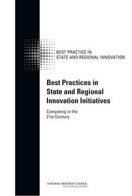 Best Practices in State and Regional Innovation Initiatives -  National Research Council,  Policy and Global Affairs, Technology Board on Science  and Economic Policy,  Committee on Competing in the 21st Century: Best Practice in State and Regional Innovation Initiatives