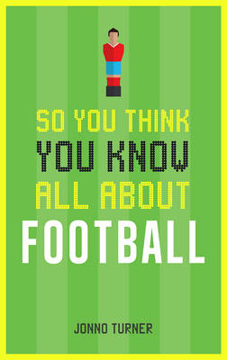 So You Think You Know All About Football -  Jonno Turner