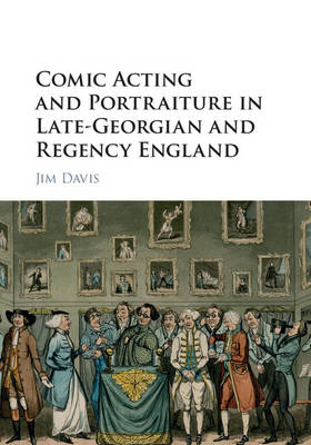 Comic Acting and Portraiture in Late-Georgian and Regency England -  Jim Davis