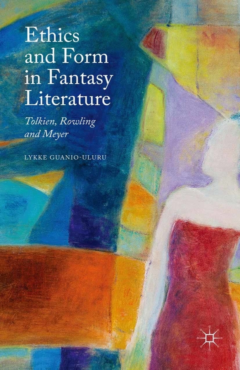 Ethics and Form in Fantasy Literature - Lykke Guanio-Uluru