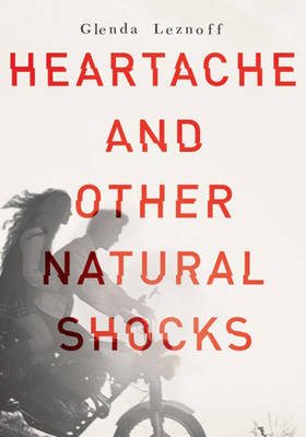 Heartache and Other Natural Shocks -  Glenda Leznoff