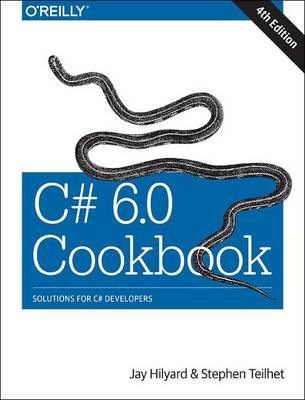 C# 6.0 Cookbook -  Jay Hilyard,  Stephen Teilhet