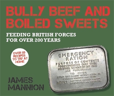 Bully Beef and Boiled Sweets - James Mannion