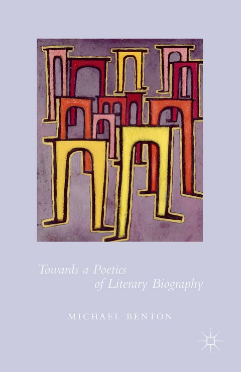 Towards a Poetics of Literary Biography -  Michael Benton