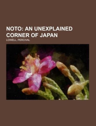 Noto; An Unexplained Corner of Japan - Percival Lowell