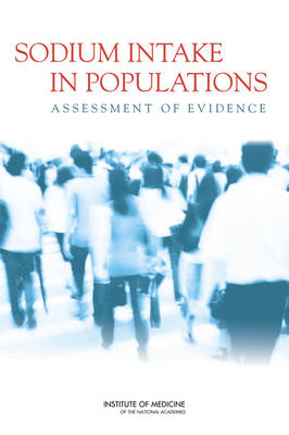 Sodium Intake in Populations -  Institute of Medicine,  Board on Population Health and Public Health Practice,  Food and Nutrition Board,  Committee on the Consequences of Sodium Reduction in Populations