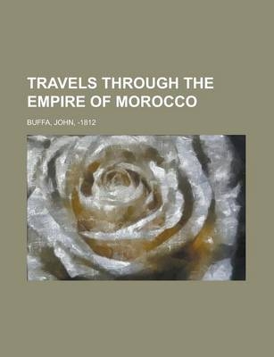 Travels Through the Empire of Morocco - John Buffa