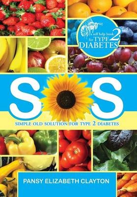 S.0.S. Simple Old Solution for Type 2 Diabetes - Pansy Elizabeth Clayton