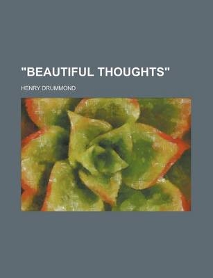 "Beautiful Thoughts" - Henry Drummond
