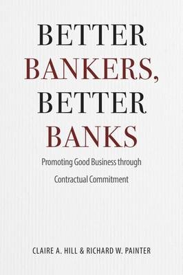 Better Bankers, Better Banks -  Claire A. Hill,  Richard W. Painter