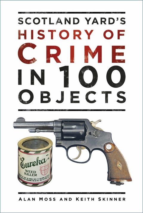 Scotland Yard's History of Crime in 100 Objects -  Alan Moss,  Keith Skinner