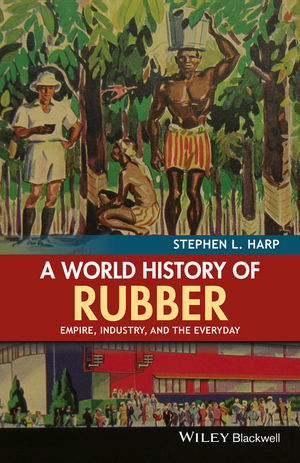 World History of Rubber -  Stephen L. Harp