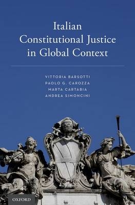Italian Constitutional Justice in Global Context -  Vittoria Barsotti,  Paolo G. Carozza,  Marta Cartabia,  Andrea Simoncini