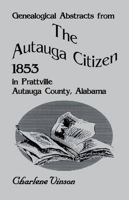 Genealogical Abstracts from the Autauga Citizen, 1853, in Prattville, Autauga County, Alabama - Charlene Vinson