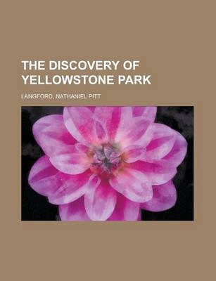 The Discovery of Yellowstone Park - Nathaniel Pitt Langford