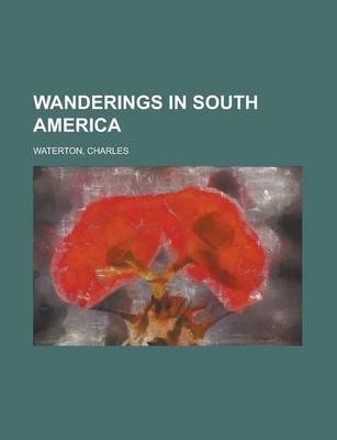 Wanderings in South America - Charles Waterton