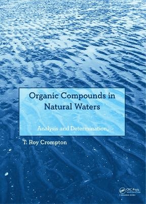 Organic Compounds in Natural Waters - T Roy Crompton